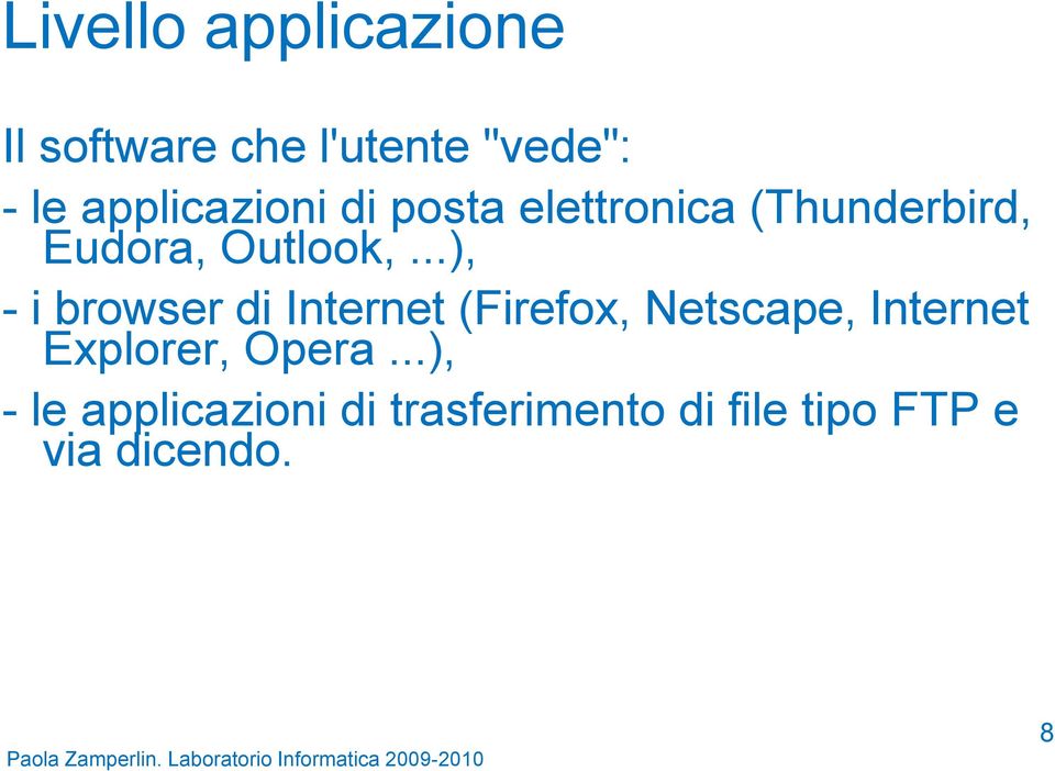 ..), - i browser di Internet (Firefox, Netscape, Internet Explorer, Opera.