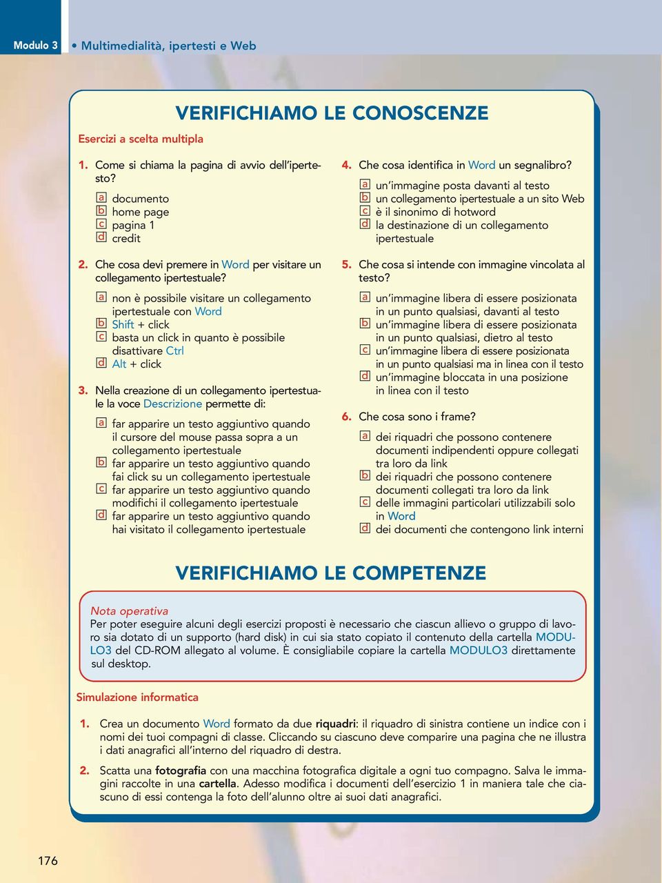 c d non è possiile visitre un collegmento ipertestule con Word Shift + click st un click in qunto è possiile disttivre Ctrl Alt + click.