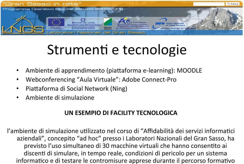 informa=ci aziendali, concepito ad hoc presso i Laboratori Nazionali del Gran Sasso, ha previsto l uso simultaneo di 30 macchine virtuali che hanno