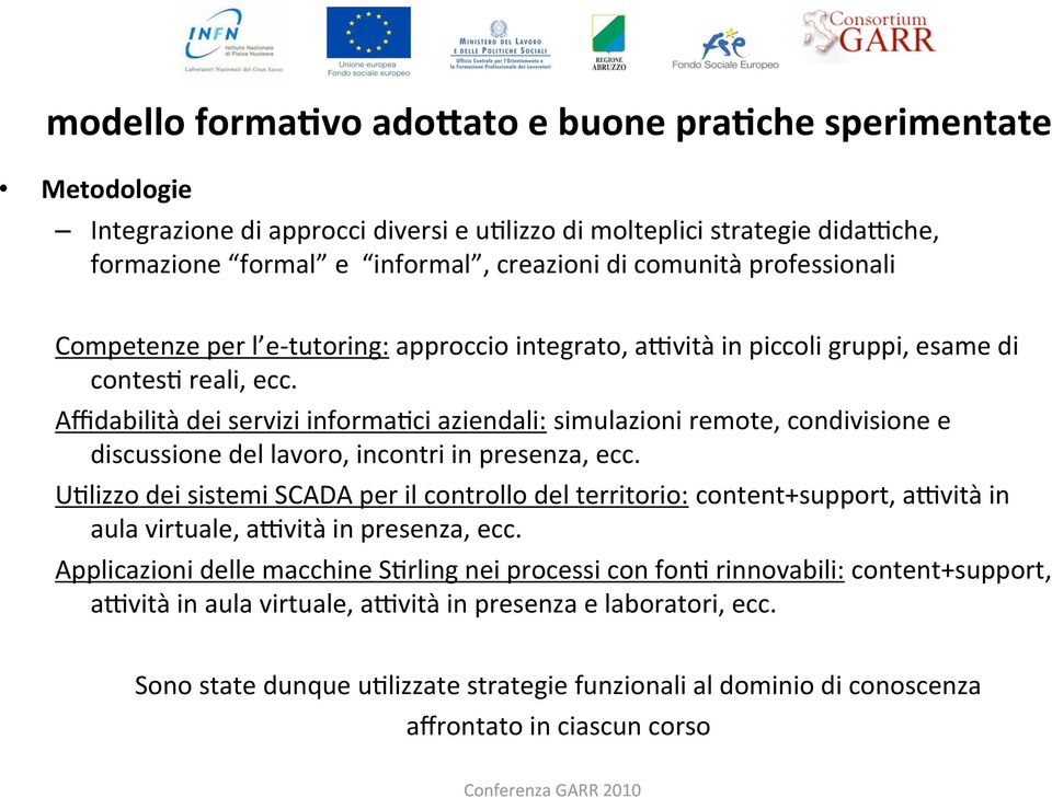 Affidabilità dei servizi informa=ci aziendali: simulazioni remote, condivisione e discussione del lavoro, incontri in presenza, ecc.