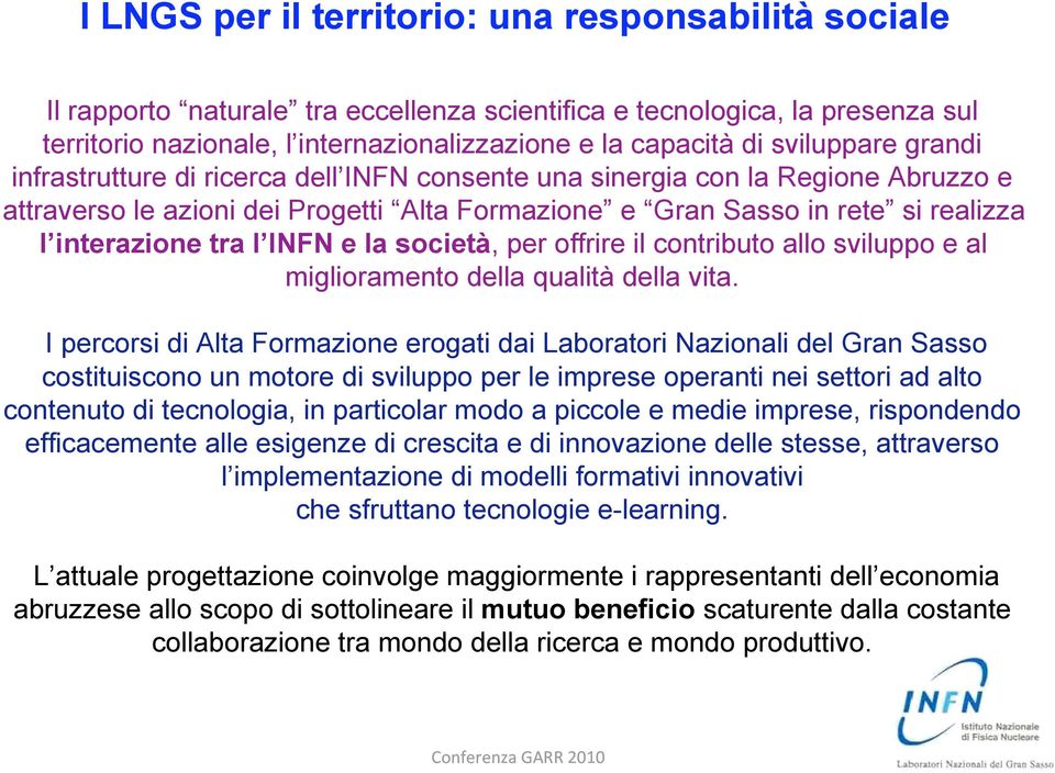 tra l INFN e la società, per offrire il contributo allo sviluppo e al miglioramento della qualità della vita.