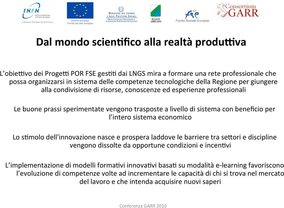 sistema economico Lo s=molo dell'innovazione nasce e prospera laddove le barriere tra semori e discipline vengono dissolte da opportune condizioni e incen=vi L implementazione di modelli