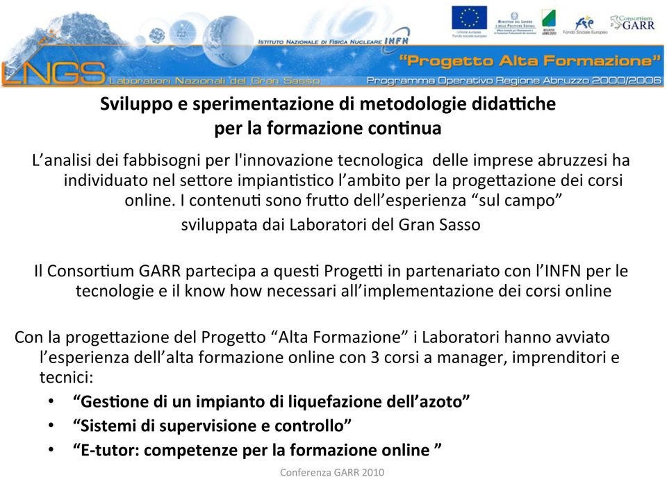 I contenu= sono frumo dell esperienza sul campo sviluppata dai Laboratori del Gran Sasso Il Consor=um GARR partecipa a ques= ProgeR in partenariato con l INFN per le tecnologie e il know how