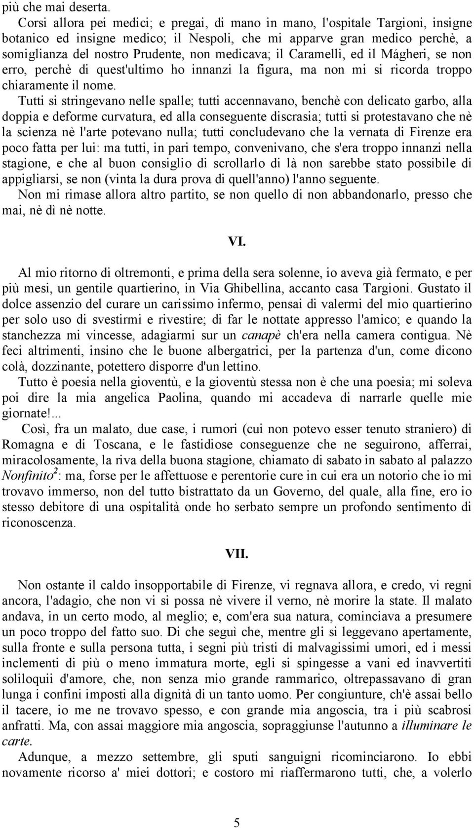 medicava; il Caramelli, ed il Mágheri, se non erro, perchè di quest'ultimo ho innanzi la figura, ma non mi si ricorda troppo chiaramente il nome.