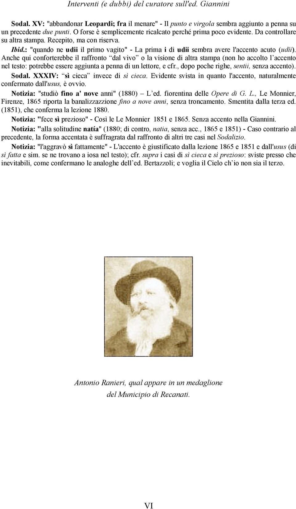 : "quando ne udii il primo vagito" - La prima i di udii sembra avere l'accento acuto (udíi).