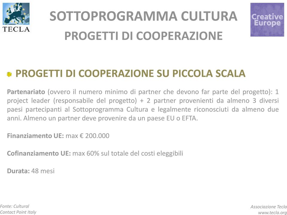 paesi partecipanti al Sottoprogramma Cultura e legalmente riconosciuti da almeno due anni.