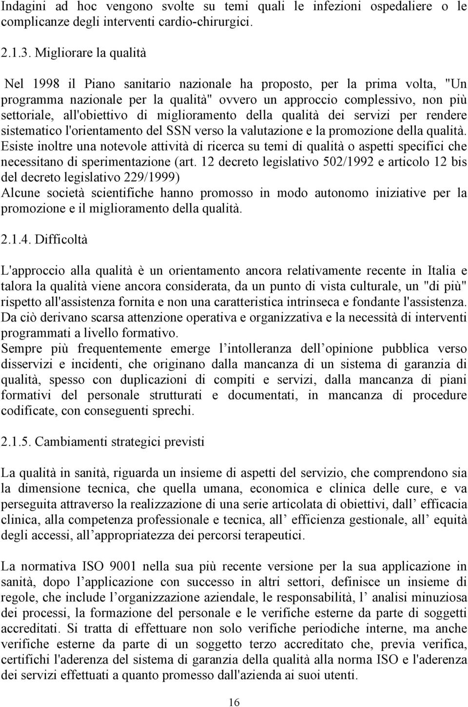 di miglioramento della qualità dei servizi per rendere sistematico l'orientamento del SSN verso la valutazione e la promozione della qualità.