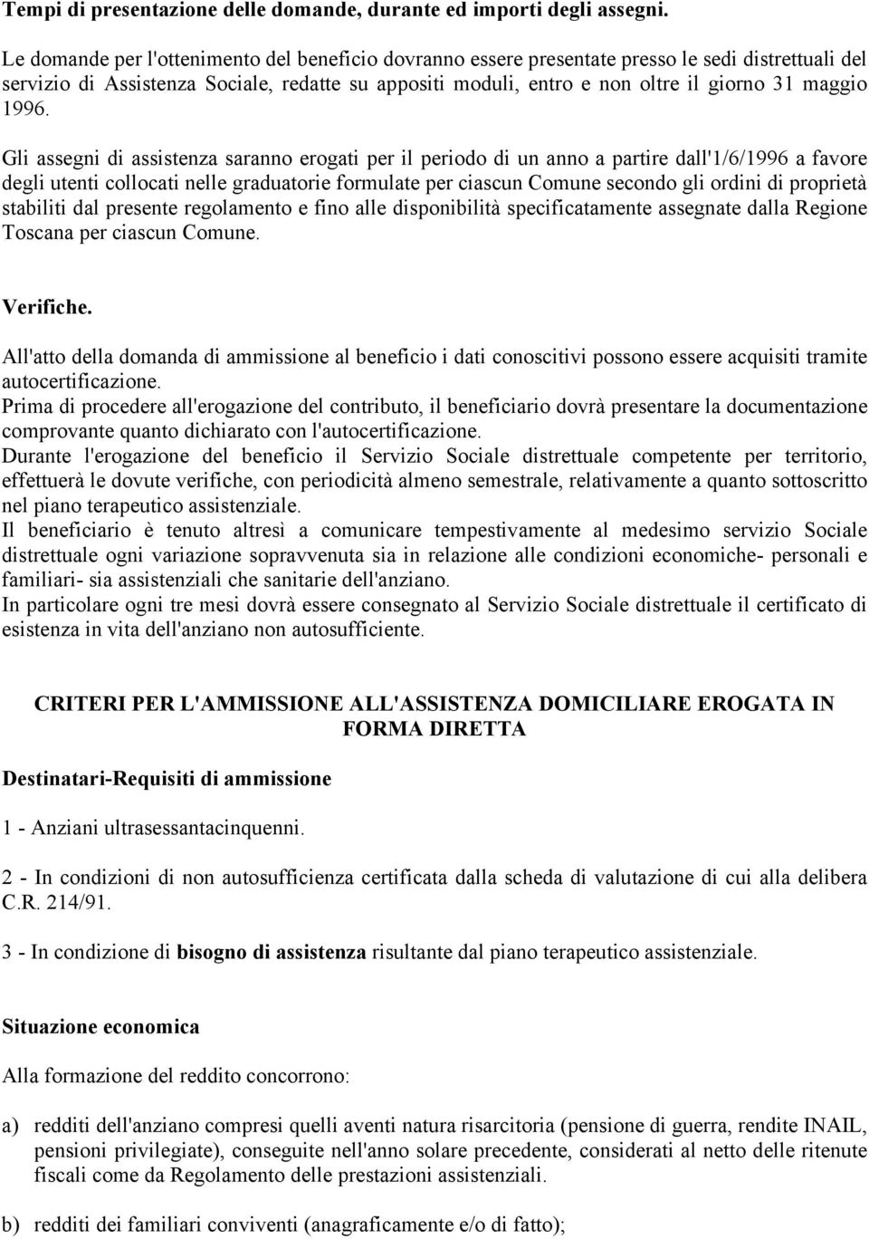 1996. Gli assegni di assistenza saranno erogati per il periodo di un anno a partire dall'1/6/1996 a favore degli utenti collocati nelle graduatorie formulate per ciascun Comune secondo gli ordini di