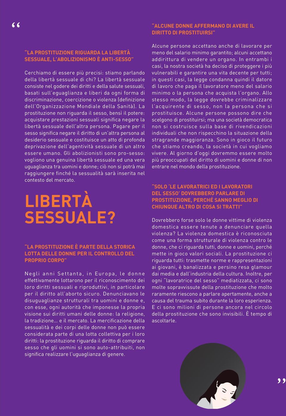 La libertà sessuale consiste nel godere dei diritti e della salute sessuali, basati sull eguaglianza e liberi da ogni forma di discriminazione, coercizione o violenza (definizione dell Organizzazione