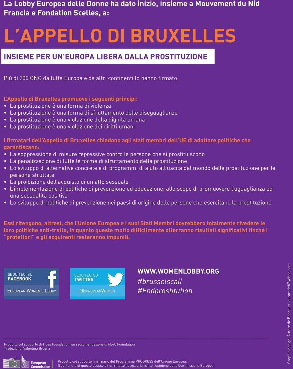 L Appello di Bruxelles promuove i seguenti principi: La prostituzione è una forma di violenza La prostituzione è una forma di sfruttamento delle diseguaglianze La prostituzione è una violazione della