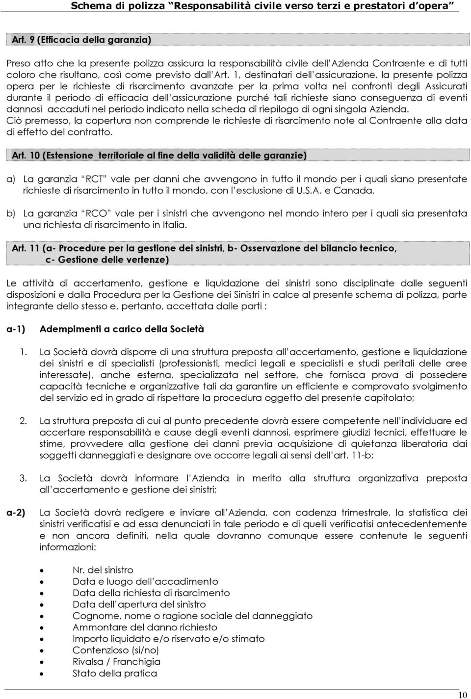 assicurazione purché tali richieste siano conseguenza di eventi dannosi accaduti nel periodo indicato nella scheda di riepilogo di ogni singola Azienda.