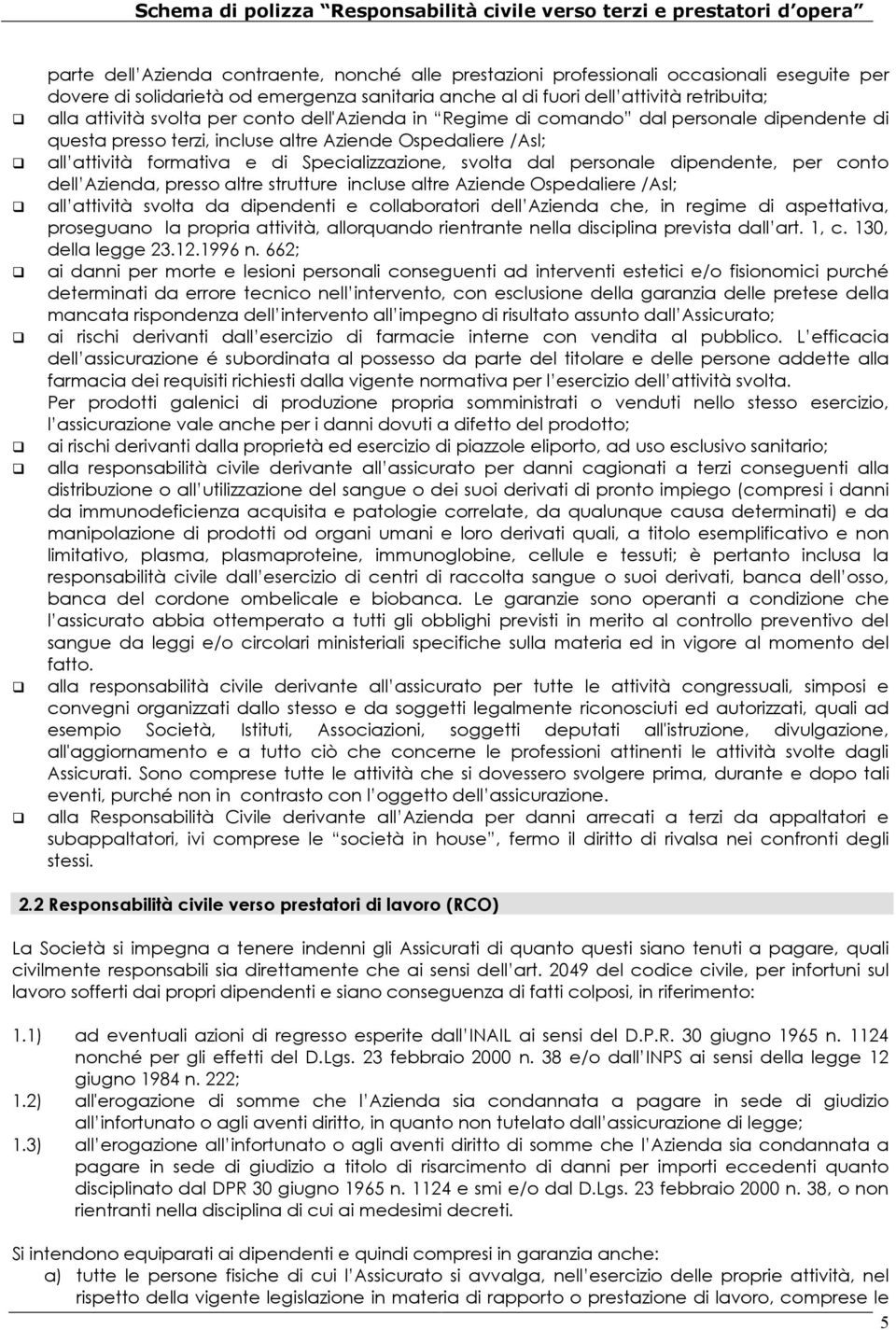 personale dipendente, per conto dell Azienda, presso altre strutture incluse altre Aziende Ospedaliere /Asl; all attività svolta da dipendenti e collaboratori dell Azienda che, in regime di