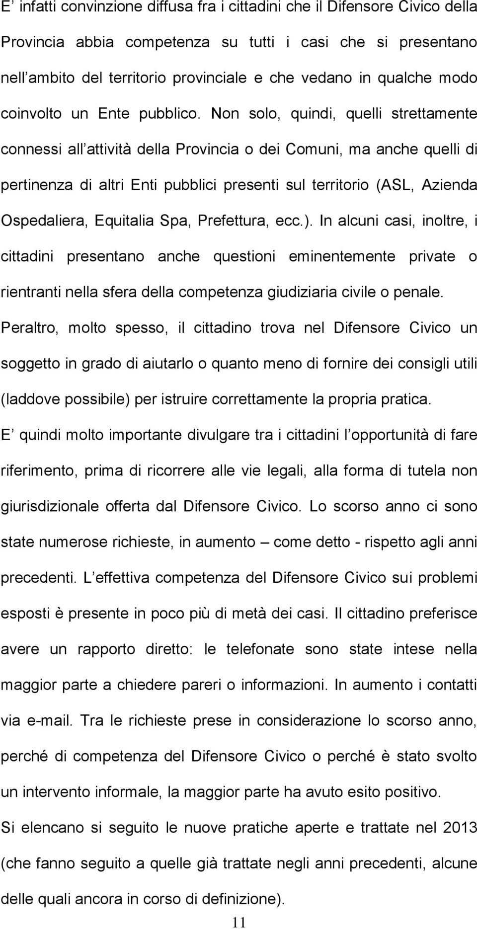 Non solo, quindi, quelli strettamente connessi all attività della Provincia o dei Comuni, ma anche quelli di pertinenza di altri Enti pubblici presenti sul territorio (ASL, Azienda Ospedaliera,