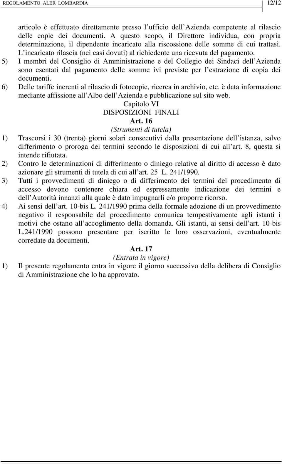 L incaricato rilascia (nei casi dovuti) al richiedente una ricevuta del pagamento.