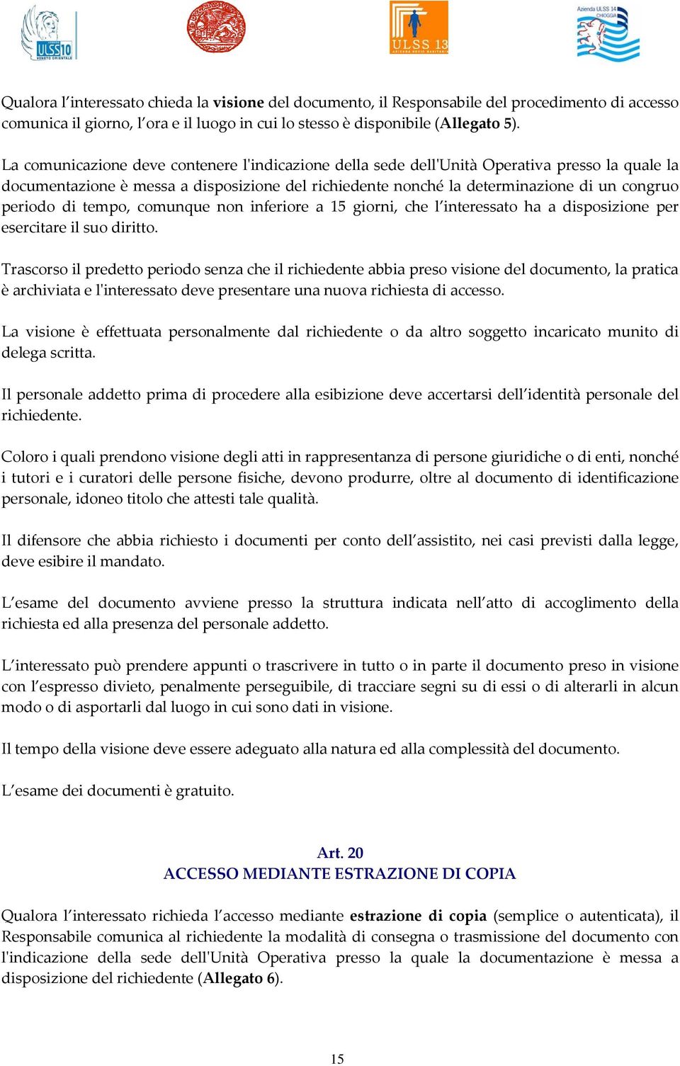 di tempo, comunque non inferiore a 15 giorni, che l interessato ha a disposizione per esercitare il suo diritto.