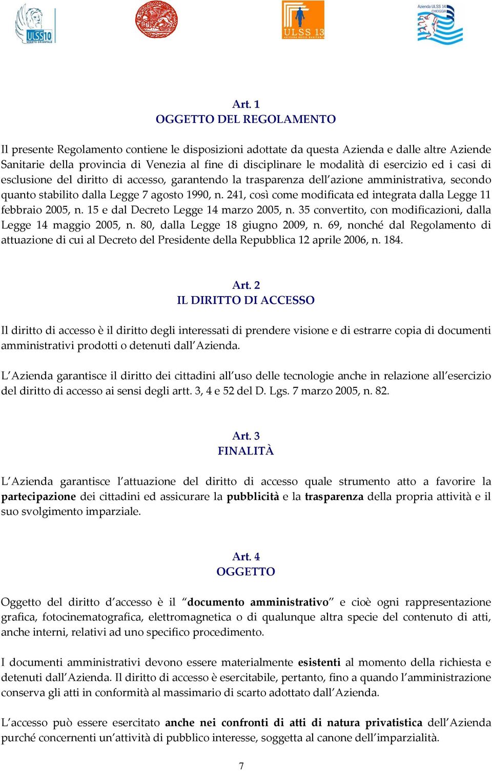 241, così come modificata ed integrata dalla Legge 11 febbraio 2005, n. 15 e dal Decreto Legge 14 marzo 2005, n. 35 convertito, con modificazioni, dalla Legge 14 maggio 2005, n.