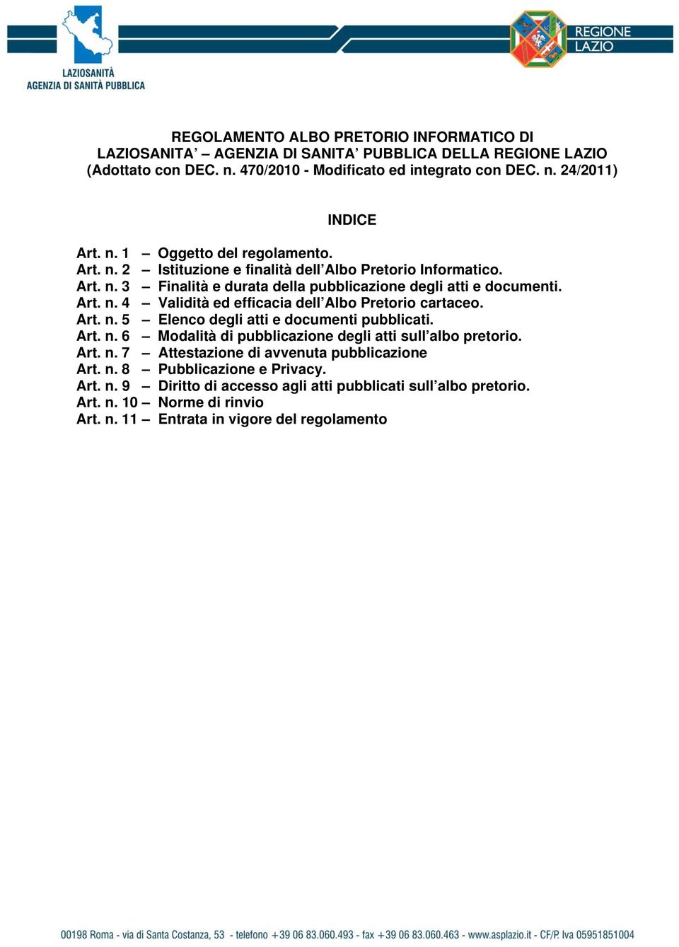 Art. n. 5 Elenco degli atti e documenti pubblicati. Art. n. 6 Modalità di pubblicazione degli atti sull albo pretorio. Art. n. 7 Attestazione di avvenuta pubblicazione Art. n. 8 Pubblicazione e Privacy.