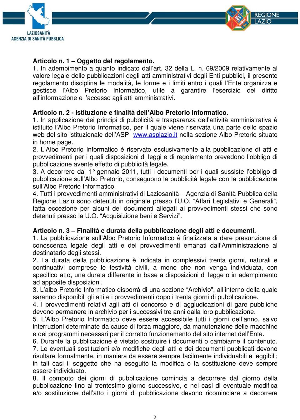 69/2009 relativamente al valore legale delle pubblicazioni degli atti amministrativi degli Enti pubblici, il presente regolamento disciplina le modalità, le forme e i limiti entro i quali l Ente