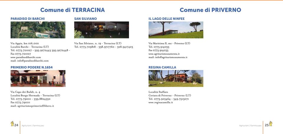 9417423 Via Marittima Il, snc - Priverno (LT) Tel. 0773.914033 Fax 0773.914033 www.agriturismoaumenta.it mail: info@agriturismoaumenta.it REGINA CAMILLA Via Capo dei Bufali, n.