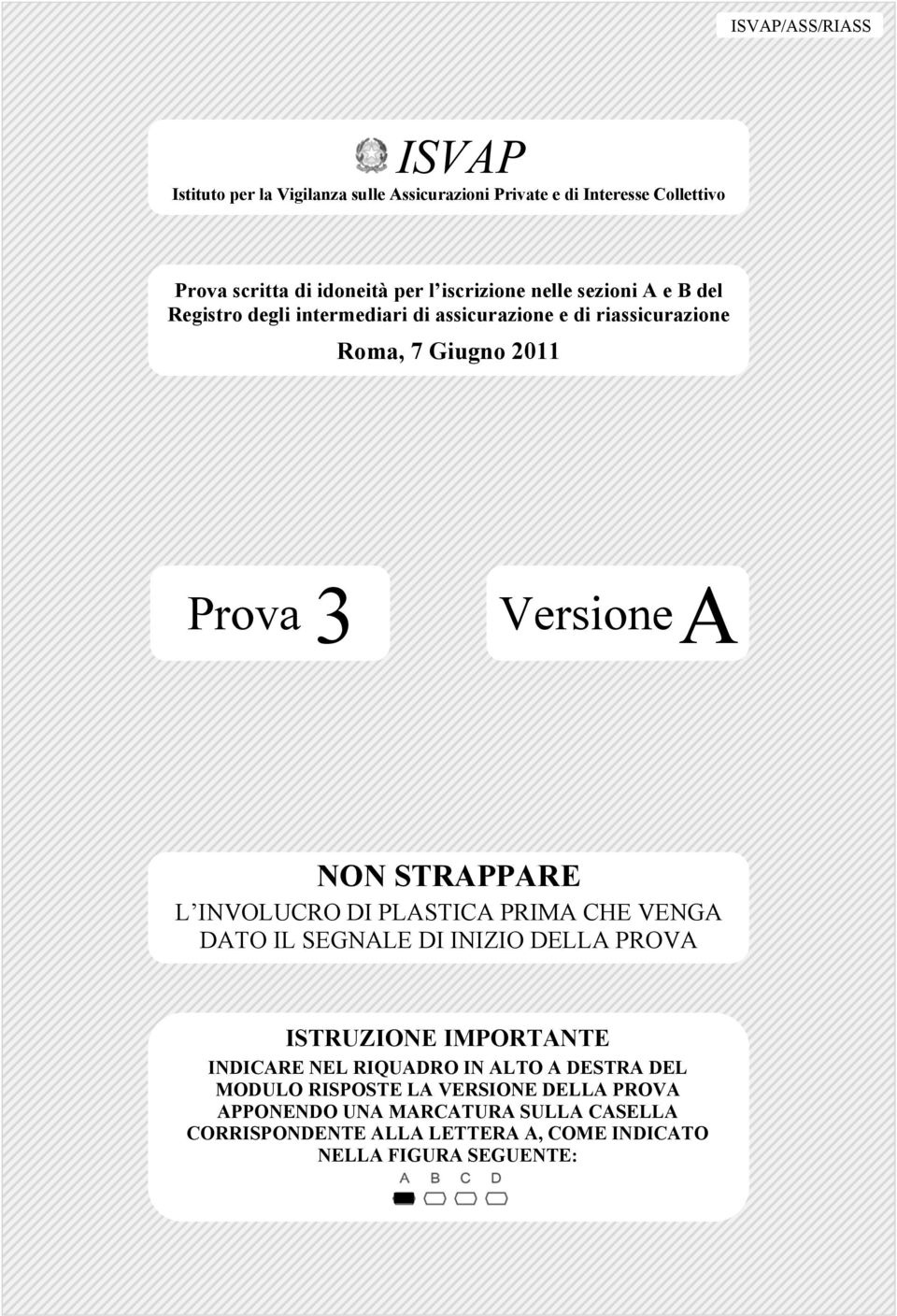 STRAPPARE L INVOLUCRO DI PLASTICA PRIMA CHE VENGA DATO IL SEGNALE DI INIZIO DELLA PROVA ISTRUZIONE IMPORTANTE INDICARE NEL RIQUADRO IN ALTO A