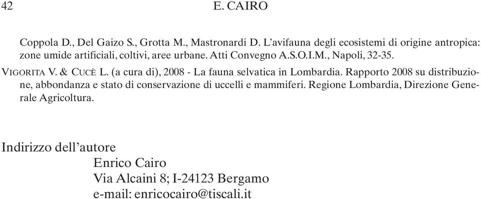 , Napoli, 32-35. VIGORITA V. & CUCÈ L. (a cura di), 2008 - La fauna selvatica in Lombardia.