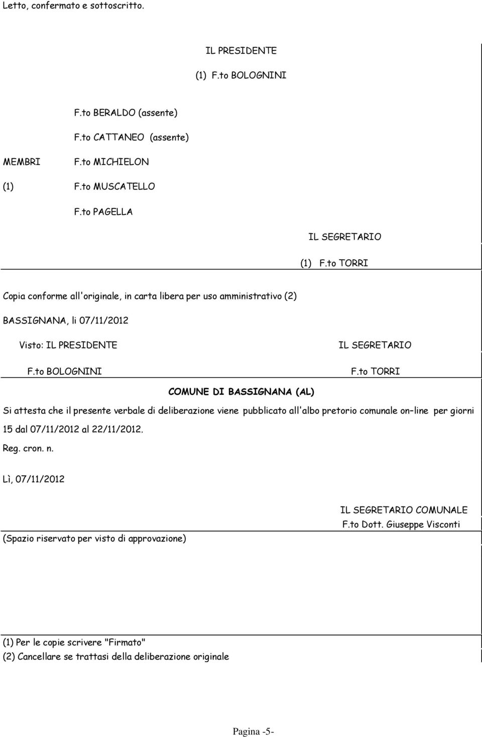 to TORRI COMUNE DI BASSIGNANA (AL) Si attesta che il presente verbale di deliberazione viene pubblicato all'albo pretorio comunale on line per giorni 15 dal 07/11/2012 al 22/11/2012. Reg.