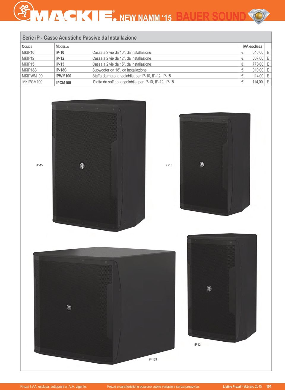 773,00 MKIP18S IP-18S Subwoofer da 18, da installazione 910,00 MKIPWM100 IPWM100 Staffa da muro, angolabile, per IP-10,