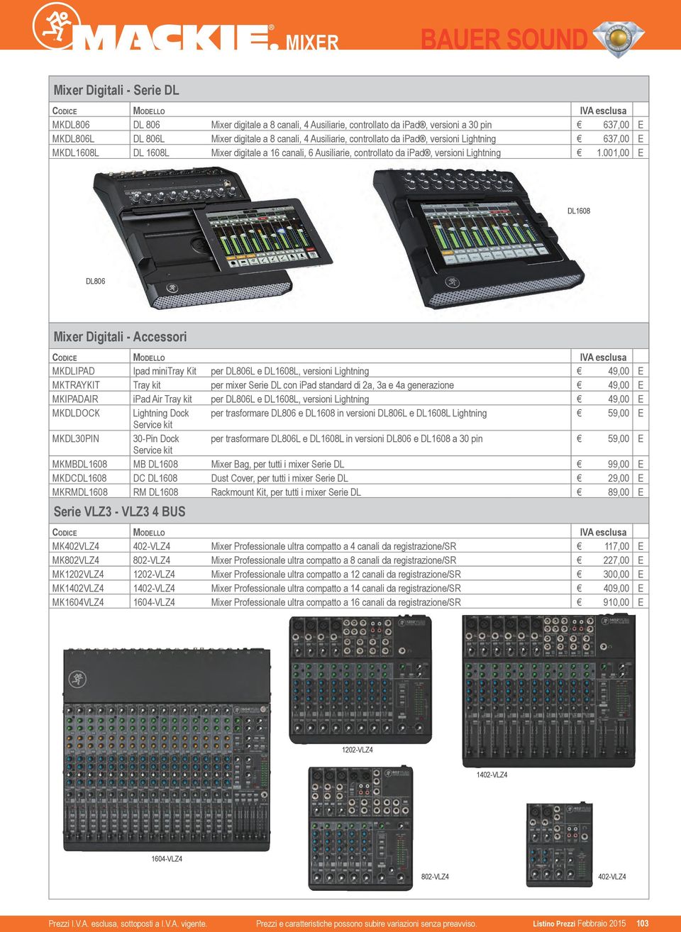 001,00 DL1608 DL806 Mixer Digitali - Accessori MKDLIPAD Ipad minitray Kit per DL806L e DL1608L, versioni Lightning 49,00 MKTRAYKIT Tray kit per mixer Serie DL con ipad standard di 2a, 3a e 4a