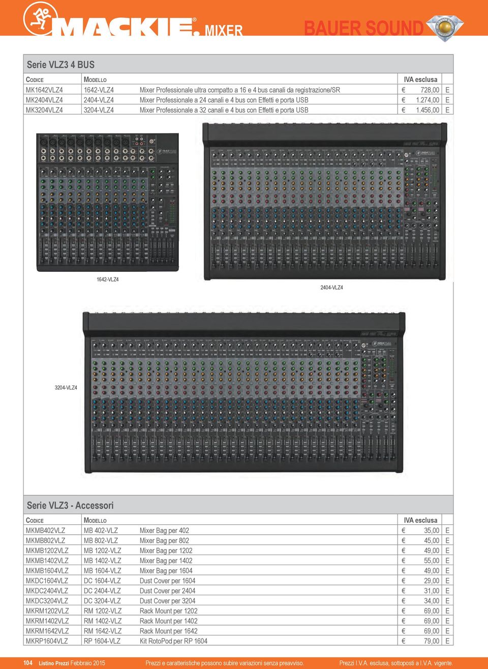 456,00 1642-VLZ4 2404-VLZ4 3204-VLZ4 Serie VLZ3 - Accessori MKMB402VLZ MB 402-VLZ Mixer Bag per 402 35,00 MKMB802VLZ MB 802-VLZ Mixer Bag per 802 45,00 MKMB1202VLZ MB 1202-VLZ Mixer Bag per 1202