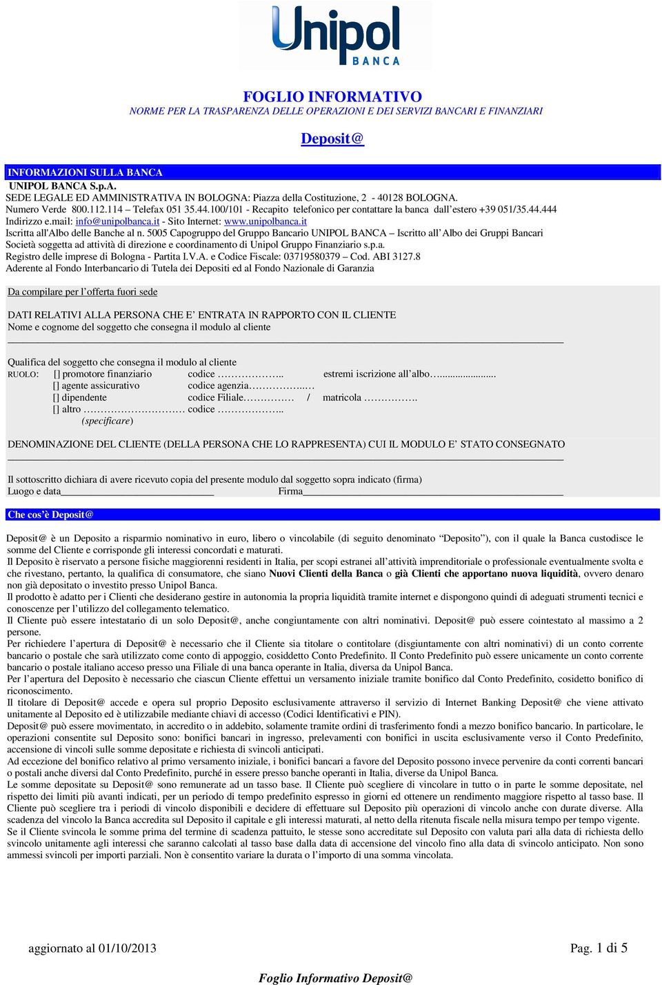 it - Sito Internet: www.unipolbanca.it Iscritta all'albo delle Banche al n.