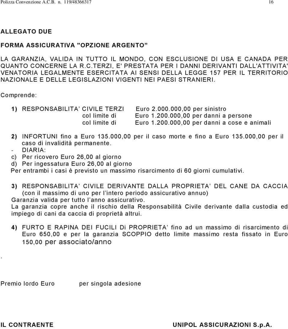 000,00 per il caso morte e fino a Euro 135.000,00 per il caso di invalidità permanente.