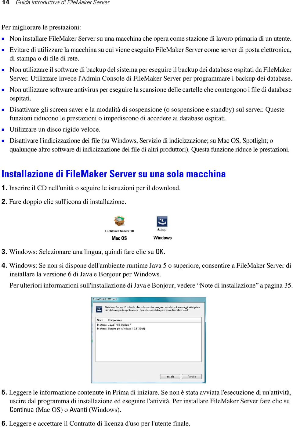 1 Non utilizzare il software di backup del sistema per eseguire il backup dei database ospitati da FileMaker Server.