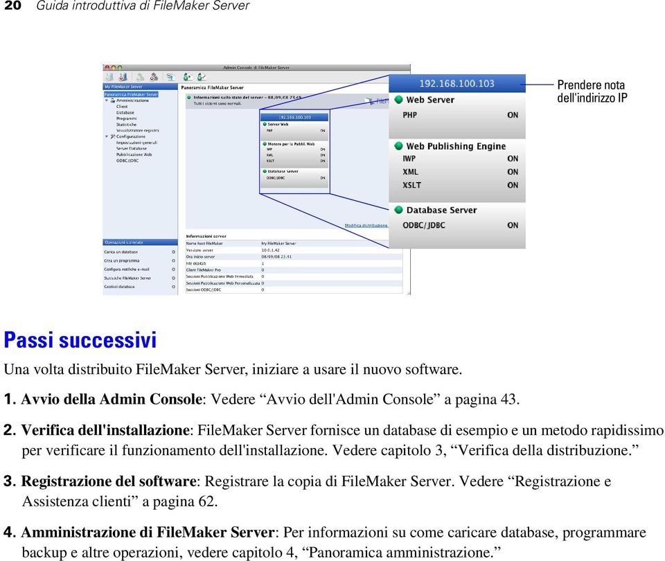 Verifica dell'installazione: FileMaker Server fornisce un database di esempio e un metodo rapidissimo per verificare il funzionamento dell'installazione.