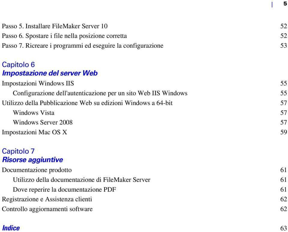 sito Web IIS Windows 55 Utilizzo della Pubblicazione Web su edizioni Windows a 64-bit 57 Windows Vista 57 Windows Server 2008 57 Impostazioni Mac OS X 59 Capitolo