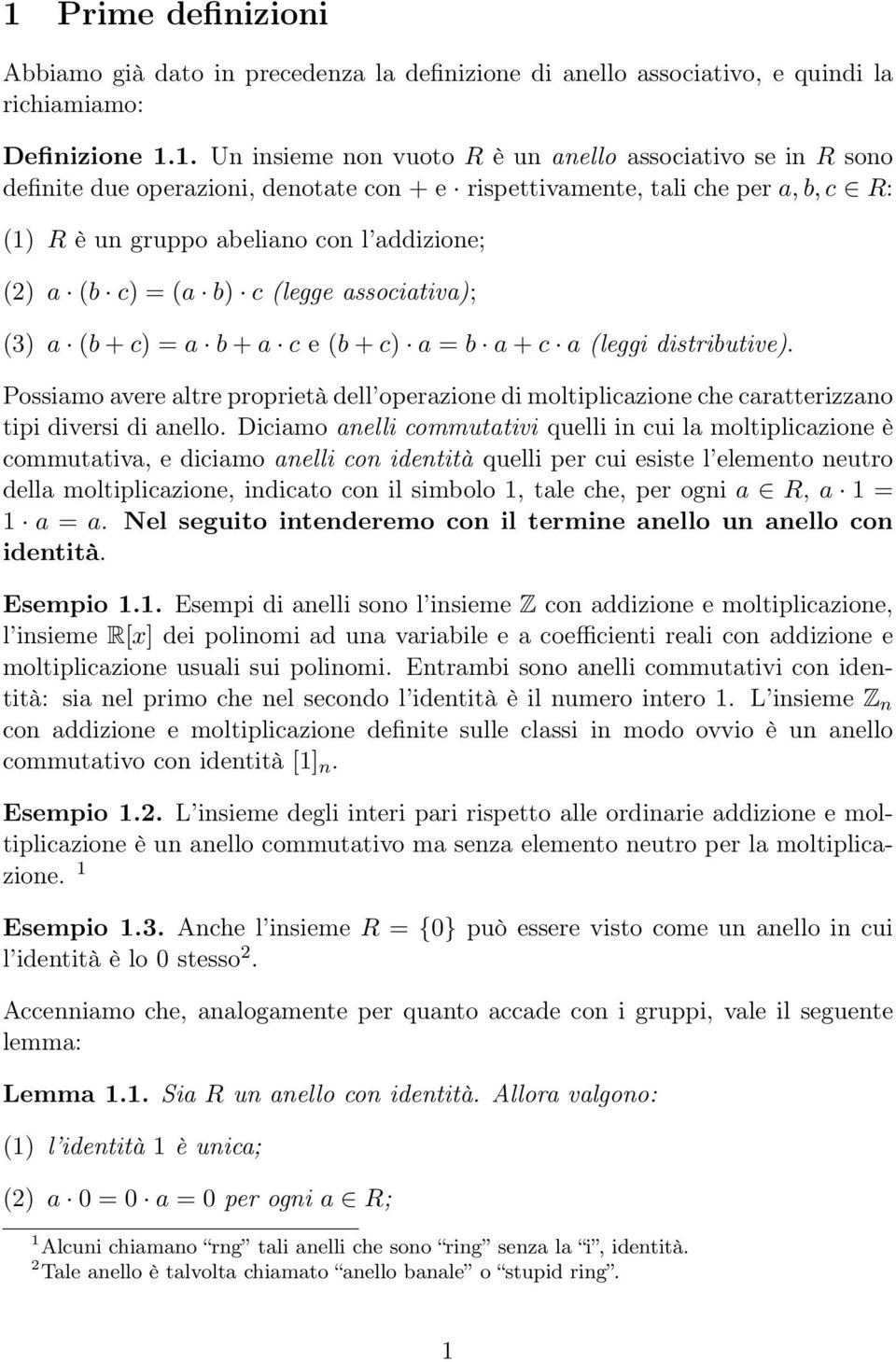 = b a + c a (leggi distributive). Possiamo avere altre proprietà dell operazione di moltiplicazione che caratterizzano tipi diversi di anello.