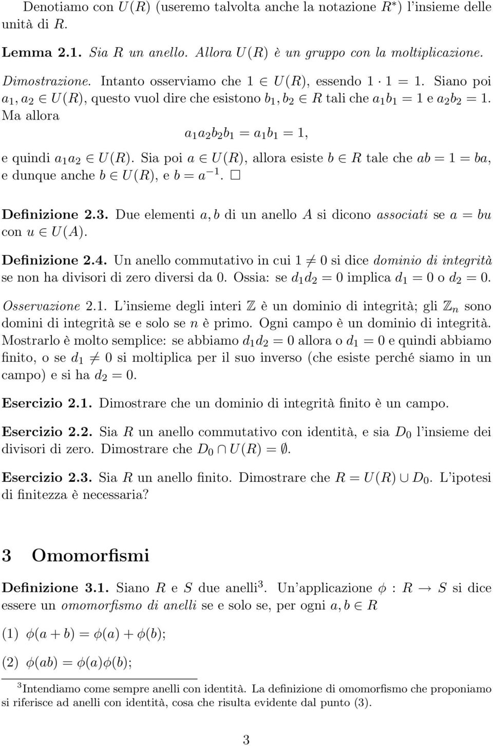 Ma allora a 1 a 2 b 2 b 1 = a 1 b 1 = 1, e quindi a 1 a 2 U(R). Sia poi a U(R), allora esiste b R tale che ab = 1 = ba, e dunque anche b U(R), e b = a 1. Definizione 2.3.