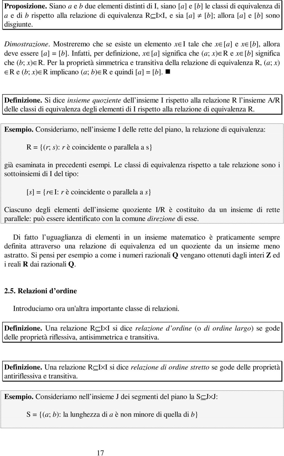 Per la proprietà simmetrica e transitiva della relazione di equivalenza R, (a; x) R e (b; x) R implicano (a; b) R e quindi [a] = [b]. Definizione.