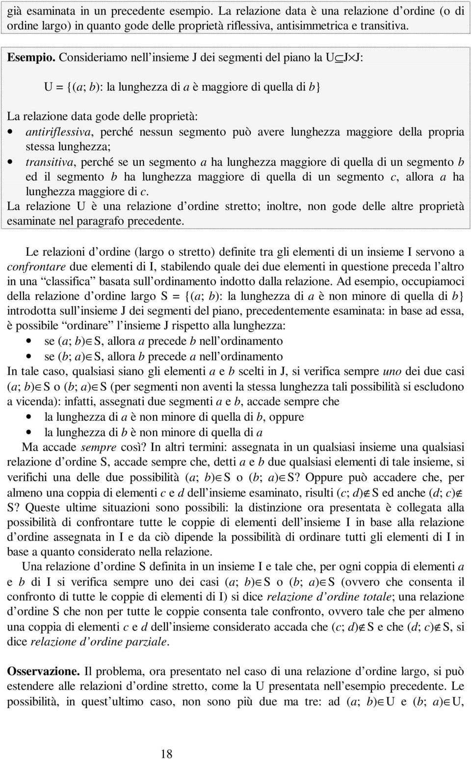 può avere lunghezza maggiore della propria stessa lunghezza; transitiva, perché se un segmento a ha lunghezza maggiore di quella di un segmento b ed il segmento b ha lunghezza maggiore di quella di