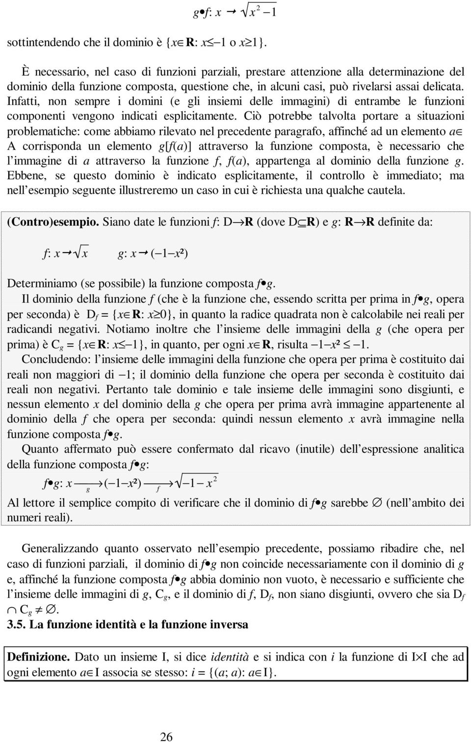 Infatti, non sempre i domini (e gli insiemi delle immagini) di entrambe le funzioni componenti vengono indicati esplicitamente.