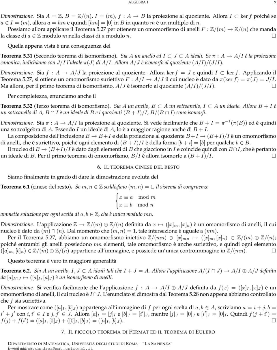 Quella appena vista è una conseguenza del Teorema 5.31 (Secondo teorema di isomorfismo). Sia A un anello ed I J A ideali.