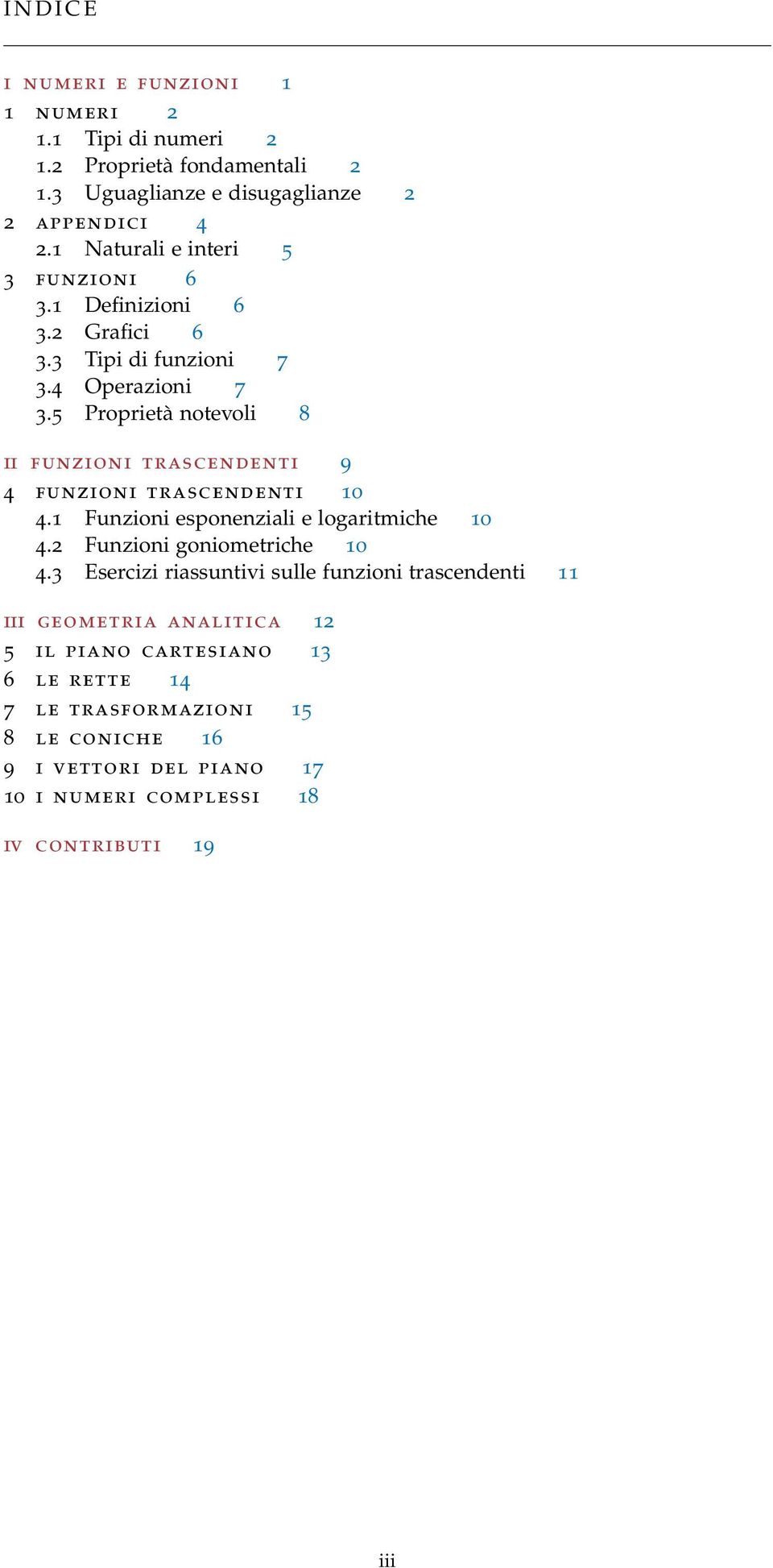 5 Proprietà notevoli 8 ii funzioni trascendenti 9 4 funzioni trascendenti 10 4.1 Funzioni esponenziali e logaritmiche 10 4.2 Funzioni goniometriche 10 4.