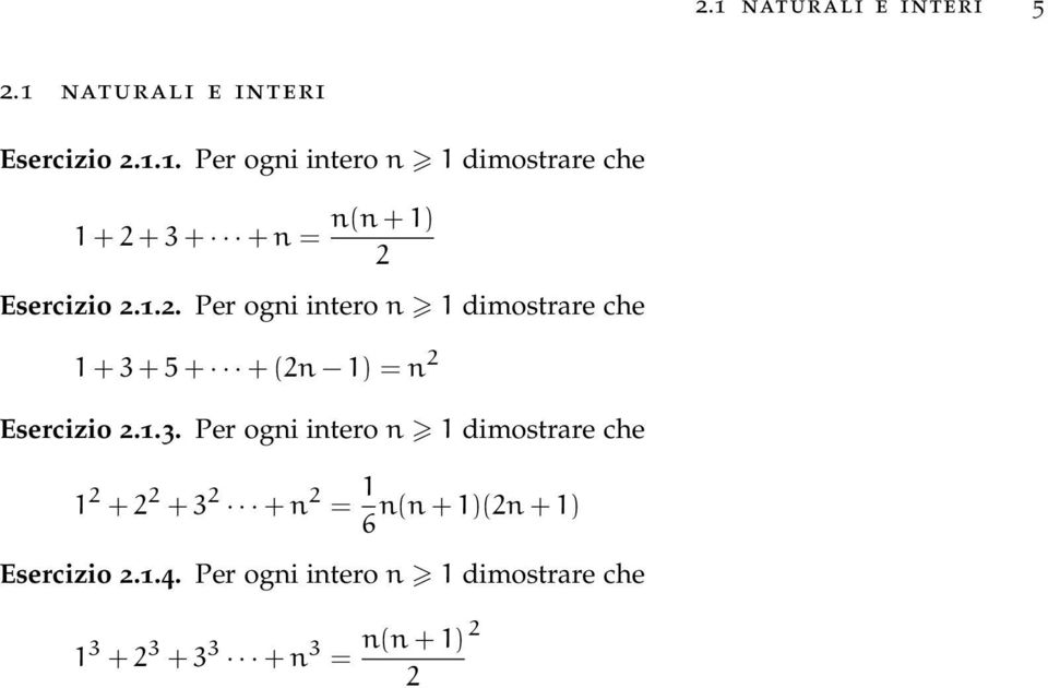 + 5 + + (2n 1) = n 2 Esercizio 2.1.3.