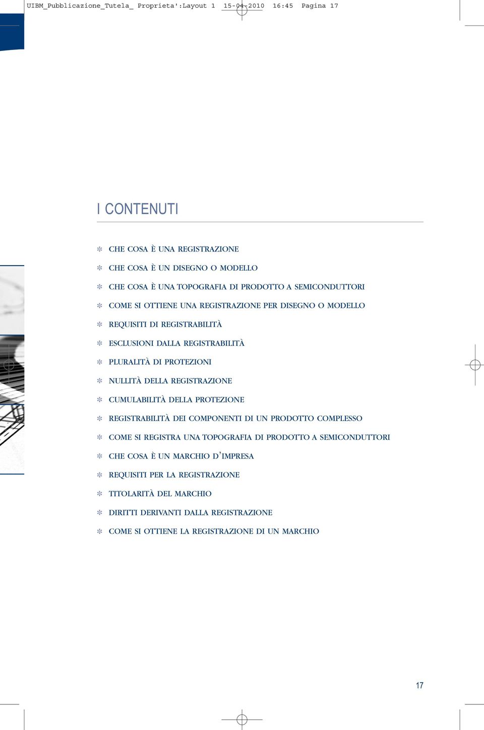 NULLITÀ DELLA REGISTRAZIONE CUMULABILITÀ DELLA PROTEZIONE REGISTRABILITÀ DEI COMPONENTI DI UN PRODOTTO COMPLESSO COME SI REGISTRA UNA TOPOGRAFIA DI PRODOTTO A