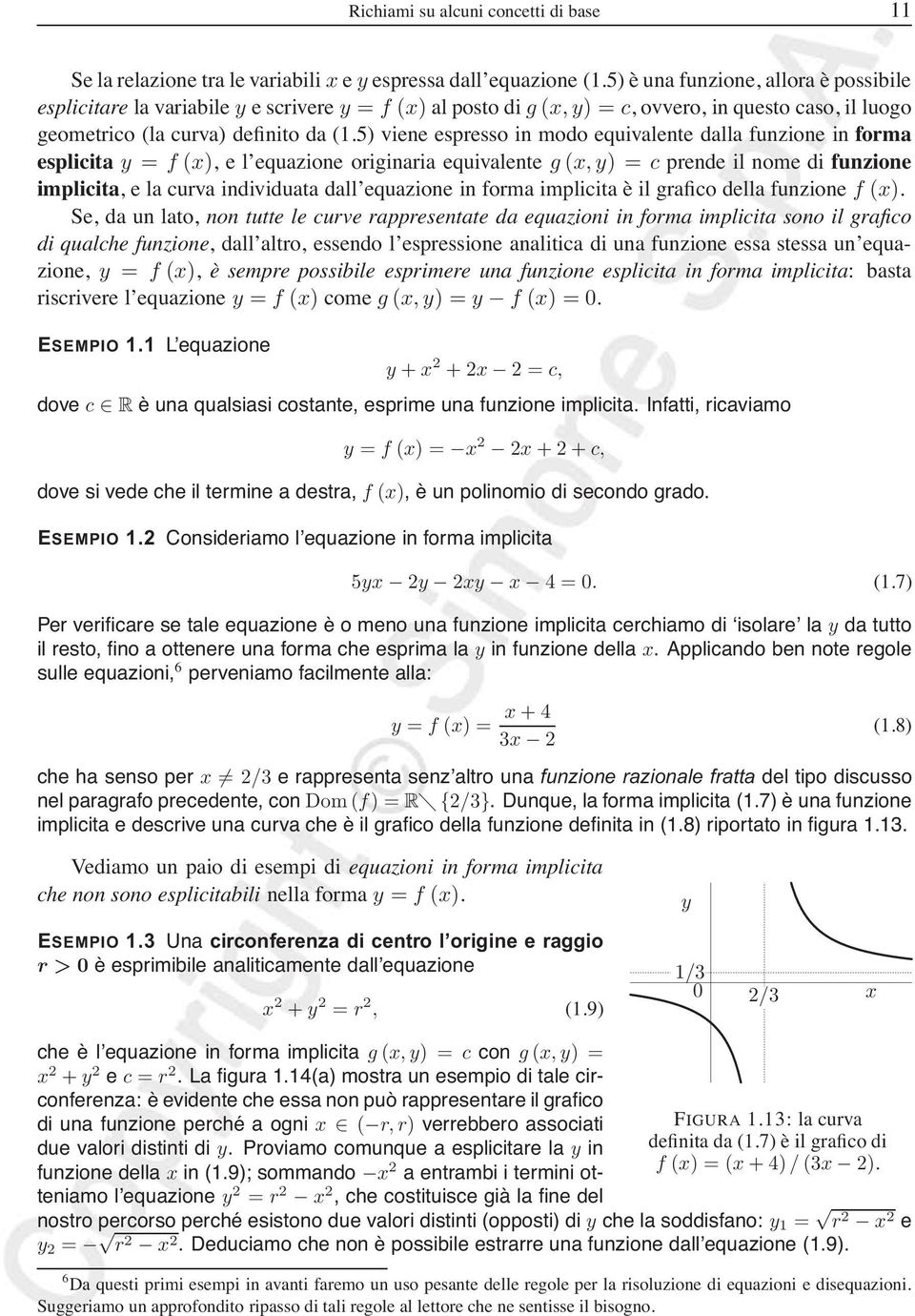 5) viene espresso in modo equivalente dalla funzione in forma esplicita = f (), e l equazione originaria equivalente g (, ) =c prende il nome di funzione implicita, e la curva individuata dall