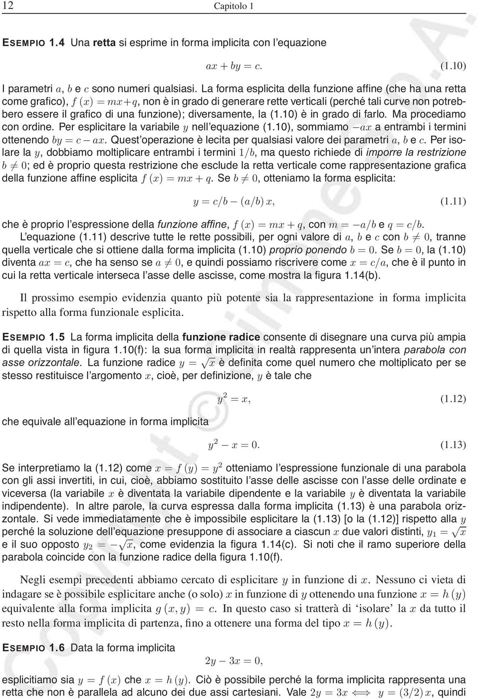 diversamente, la (.) è in grado di farlo. Ma procediamo con ordine. Per esplicitare la variabile nell equazione (.), sommiamo a a entrambi i termini ottenendo b = c a.