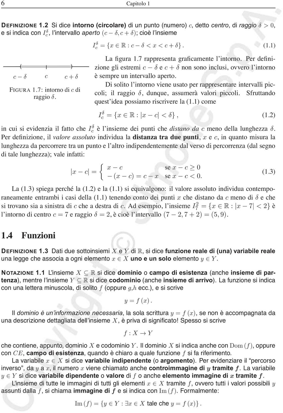 7: intorno di c di raggio δ. ) La figura.7 rappresenta graficamente l intorno. Per definizione gli estremi c δ e c + δ non sono inclusi, ovvero l intorno è sempre un intervallo aperto.