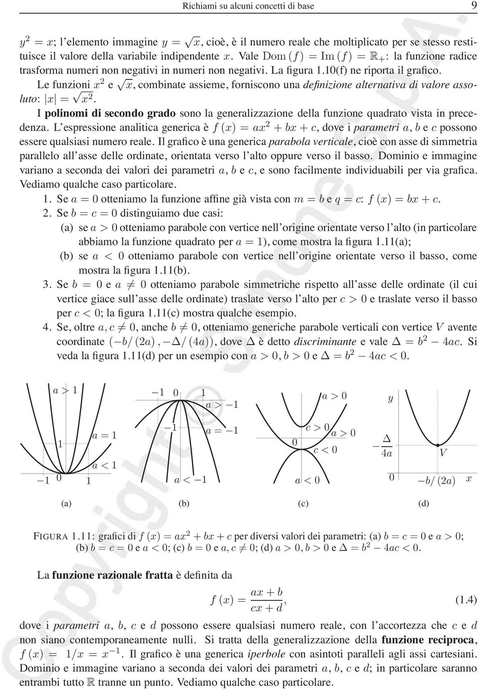 Le funzioni 2 e, combinate assieme, forniscono una definizione alternativa di valore assoluto: = 2. I polinomi di secondo grado sono la generalizzazione della funzione quadrato vista in precedenza.