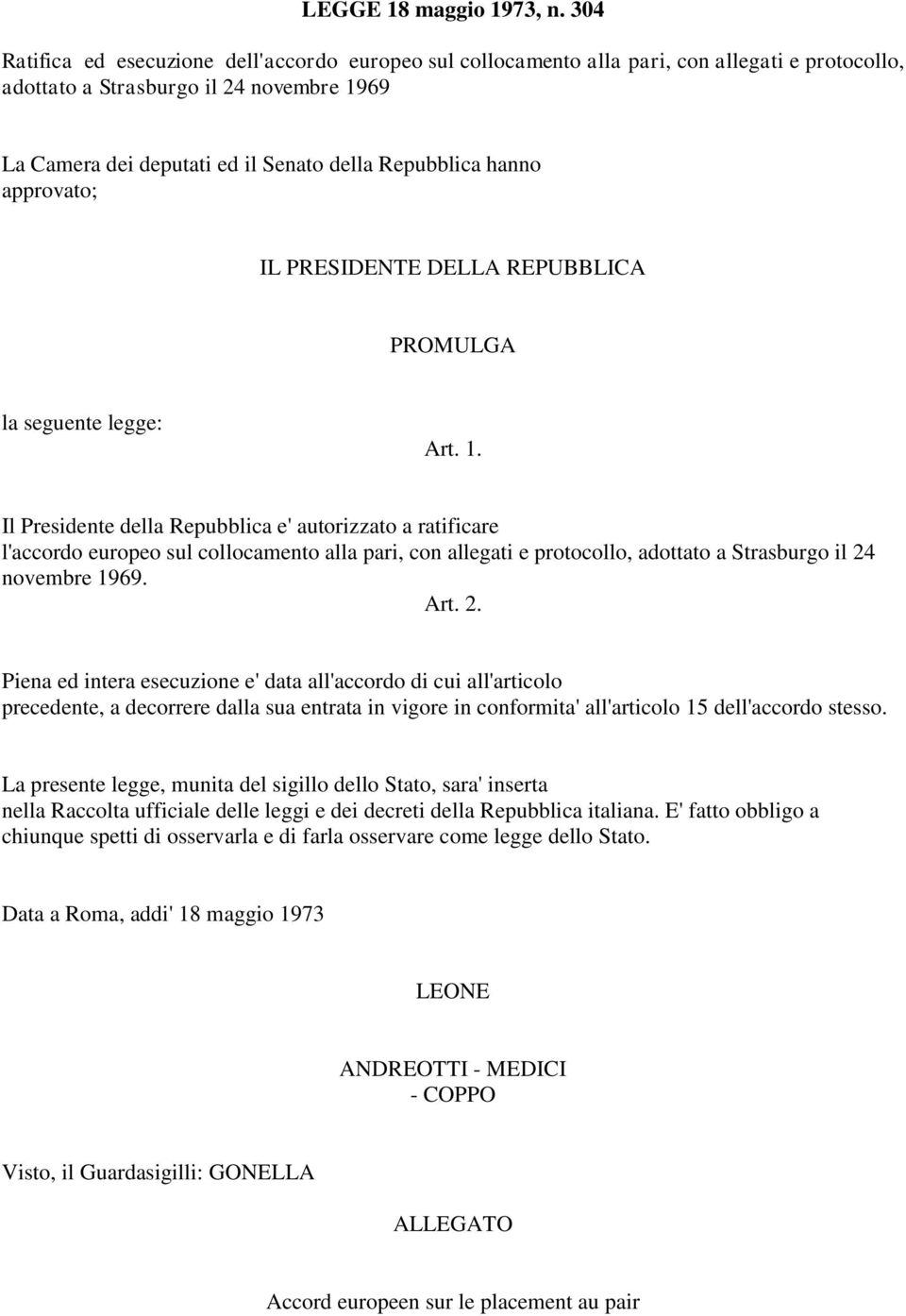 hanno approvato; IL PRESIDENTE DELLA REPUBBLICA PROMULGA la seguente legge: Art. 1.