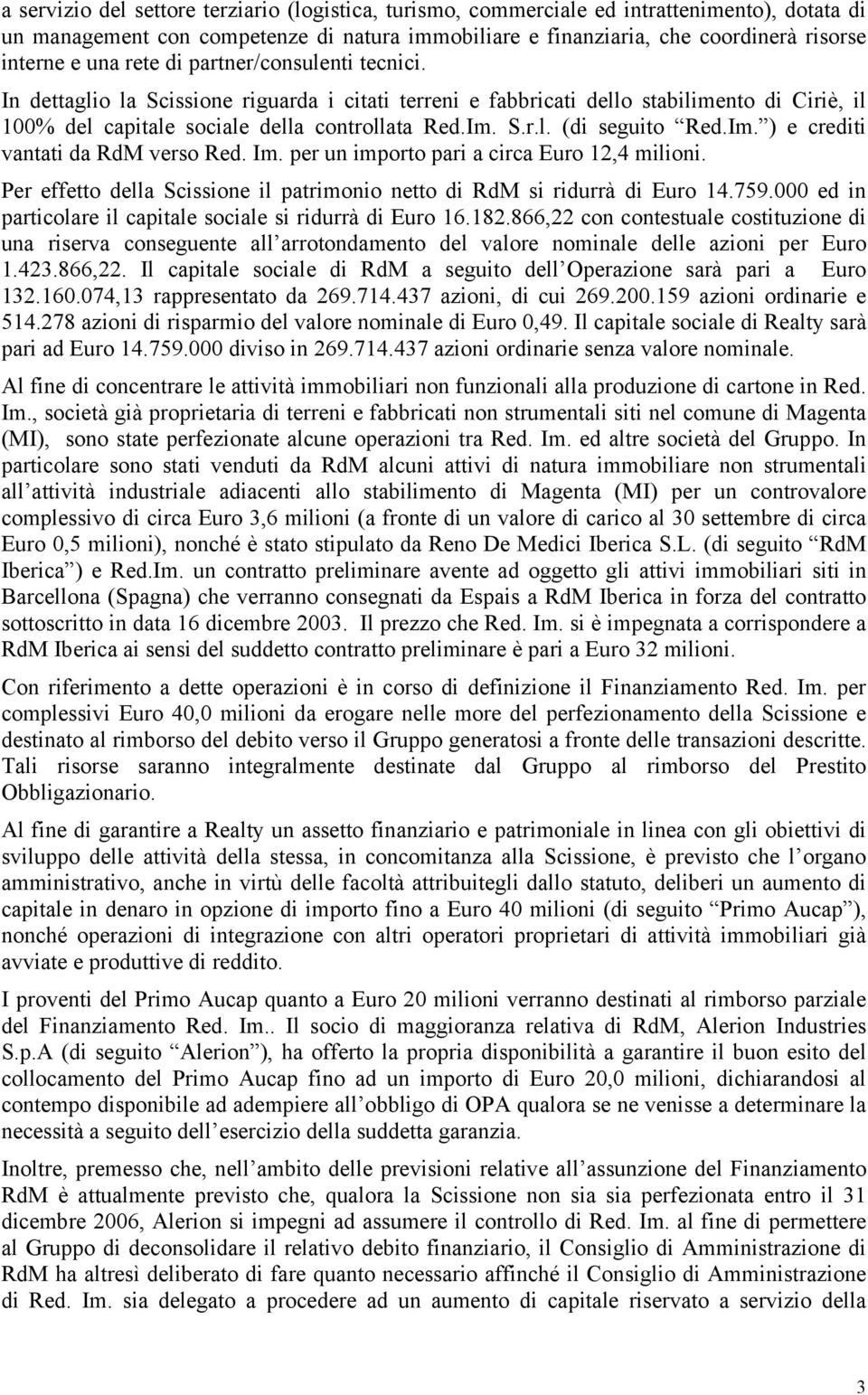 Im. ) e crediti vantati da RdM verso Red. Im. per un importo pari a circa Euro 12,4 milioni. Per effetto della Scissione il patrimonio netto di RdM si ridurrà di Euro 14.759.