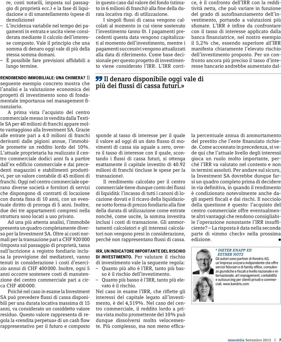 Vale il principio che una somma di denaro oggi vale di più della stessa somma domani. È possibile fare previsioni affidabili a lungo termine. RENDIMENDO IMMOBILIALE: UNA CHIMERA?